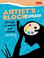 Artist's Block Cured!: 201 Ways to Unleash Your Creativity 1600582559 Book Cover