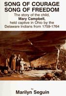 Song of Courage, Song of Freedom: The Story of the Child, Mary Campbell, Held Captive in Ohio by the Delaware Indians from 1759-1764 0828319529 Book Cover