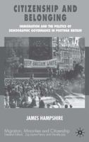 Citizenship and Belonging: Immigration and the Politics of Demographic Governance in Postwar Britain 1349514004 Book Cover
