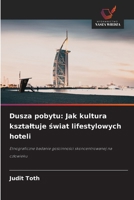 Dusza pobytu: Jak kultura ksztaltuje swiat lifestylowych hoteli 620913727X Book Cover