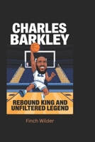 Charles Barkley: Rebound King and Unfiltered Legend B0DPZPRGG4 Book Cover