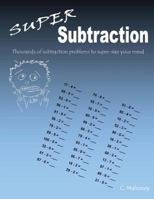 Super Subtraction: Thousands of subtraction problems to super-size your mind 1484887115 Book Cover