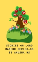 Stories on lord Ganesh series-36: From various sources of Ganesh Purana B089M5B23N Book Cover