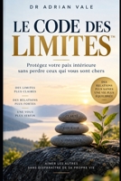 LE CODE DES LIMITES™: Protégez votre paix intérieure sans perdre ceux qui vous sont chers (LA SÉRIE THE CONNECTION CODE™) (French Edition) B0HHZFHH8C Book Cover