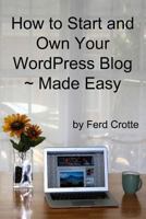 How to Start and Own Your WordPress Blog - Made Easy 1300793961 Book Cover