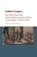 Luther's Legacy: The Thirty Years War and the Modern Notion of 'State' in the Empire, 1530s to 1790s 1107530679 Book Cover