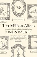Ten Million Aliens: A Journey Through the Entire Animal Kingdom 1476730350 Book Cover