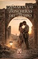 AMAR EN LAS TRINCHERAS DEL TIEMPO (Spanish Edition) B0GQ4QVTM6 Book Cover