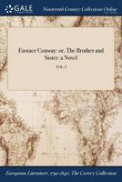 Eustace Conway, Or, the Brother and Sister: A Novel; Volume 1 1375018108 Book Cover