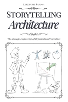 Storytelling Architecture: The Strategic Engineering of Organizational Narratives B0F2N4CXPB Book Cover