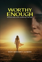 Worthy Enough Would God Love Someone Like Me? B0FRD7ZGTG Book Cover