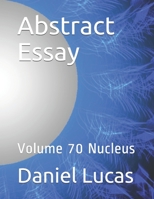 Abstract Essay: Volume 70 Nucleus B08GDK9K6Q Book Cover