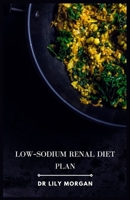 Low-Sodium Renal Diet Plan: Delicious Recipes for Kidney Health B0CLPBXSR8 Book Cover