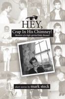 Hey, Crap in His Chimney! : Memoirs of a High-Spirited Baby Boomer 0578525283 Book Cover