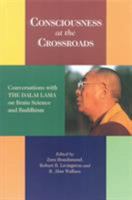 Consciousness at the Crossroads: Conversations with the Dalai Lama on Brain Science and Buddhism 1559391278 Book Cover