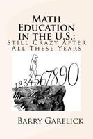 Math Education in the US: Still Crazy After All These Years 1523928204 Book Cover