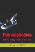 Vain Imaginations: Taking Every Thought Captive 1791588824 Book Cover