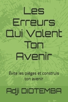 Les Erreurs Qui Volent Ton Avenir: Évite les pièges et construis ton avenir (French Edition) B0FPD789PD Book Cover