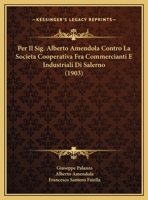 Per Il Sig. Alberto Amendola Contro La Societa Cooperativa Fra Commercianti E Industriali Di Salerno (1903) 1160223726 Book Cover