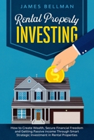 Rental Property Investing: How to Create Wealth, Secure Financial Freedom and Getting Passive income Through Smart Strategic Investment in Rental Properties B08LT5WS1S Book Cover