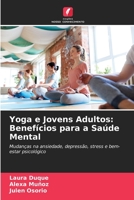 Yoga e Jovens Adultos: Benefícios para a Saúde Mental: Mudanças na ansiedade, depressão, stress e bem-estar psicológico 6203951854 Book Cover