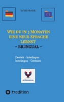 Wie du in 3 Monaten eine neue Sprache lernst - bilingual: Deutsch - Interlingua / Germano - Interlingua (German Edition) 3384340280 Book Cover