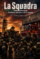 La Squadra: Fratellanza, sacrificio e vita di caserma (Italian Edition) B0H771RX1C Book Cover
