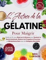 L’Astuce de la Gélatine pour Maigrir: Guide de 30 Jours Basé sur la Science pour Soutenir la Santé Intestinale, Réduire les Fringales et Favoriser un ... avec du Collagène Abordable (French Edition) B0GHFFCTZN Book Cover