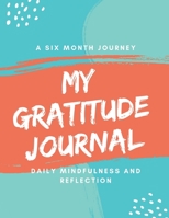 Gratitude Journal: A Six Month Guide To Cultivate An Attitude Of Gratitude and Mindfulness: Gratitude Journal, Diary, Planner 108890646X Book Cover
