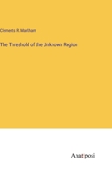 The Threshold of the Unknown Region 3382832771 Book Cover