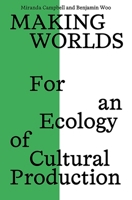 Making Worlds: For an Ecology of Cultural Production 1988111978 Book Cover