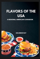 Flavors of the USA: A Regional American Cookbook B0CGG9GMQQ Book Cover