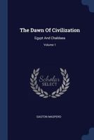 The Dawn Of Civilization: Egypt And Chaldaea; Volume 1 1017270414 Book Cover