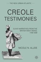 Creole Testimonies: Slave Narratives from the British West Indies, 1709-1838 0230338100 Book Cover