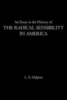 An Essay in the History of the Radical Sensibility in America: Hawthorne, Melville, and Whitman 1510766243 Book Cover