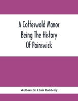 A Cotteswold Manor; Being The History Of Painswick 1408679760 Book Cover