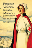 Forgotten Veterans, Invisible Memorials: How American Women Commemorated the Great War, 1917–1945 0817361219 Book Cover