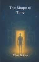 The Shape of Time (The Pattern of Time: Consciousness, Resonance, and the Shape of Being) B0FN3JVXHL Book Cover