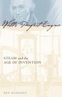 Watt's Perfect Engine: Steam and the Age of Invention (Revolutions in Science) 0231131720 Book Cover