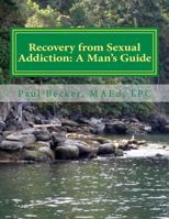 Recovery From Sexual Addiction: A Man's Guide 1468577174 Book Cover