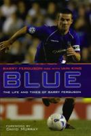 Blue: The Life and Times of Barry Ferguson 1845961749 Book Cover