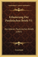 Erlauterung Der Paulinischen Briefe V1: Die Alteren Paulinischen Briefe (1907) 1160732183 Book Cover