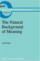 The Natural Background of Meaning 0792353315 Book Cover