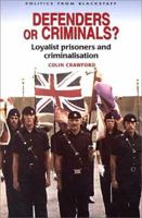 Defenders or Criminals?: Loyalist Prisoners and Criminalisation 085640649X Book Cover