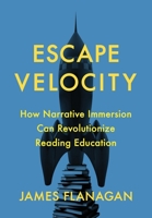 Escape Velocity: How Narrative Immersion Can Revolutionize Reading Education 1736383000 Book Cover