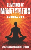 21 Methods of Manifestation: Daily Techniques to Align with Your Goals and Accelerate Personal Growth (Manifesting Miracles) B0FS1FQVJY Book Cover
