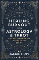 Healing Burnout with Astrology & Tarot: A Journey through the Decans of the Zodiac 1788179250 Book Cover