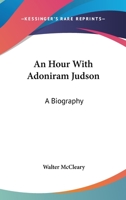 An Hour With Adoniram Judson: A Biography 1432582240 Book Cover