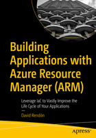 Building Applications with Azure Resource Manager (ARM): Leverage IaC to Vastly Improve the Life Cycle of Your Applications 1484277465 Book Cover