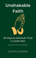 Unshakable Faith: 30 Days to Absolute Trust in God’s Plan: Volume XII: The Fruit of the Spirit B0FSRXK1Z7 Book Cover